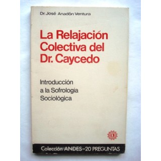 La Relajación Colectiva Del Doctor Caycedo. Introducción a la sofrologia sociológica